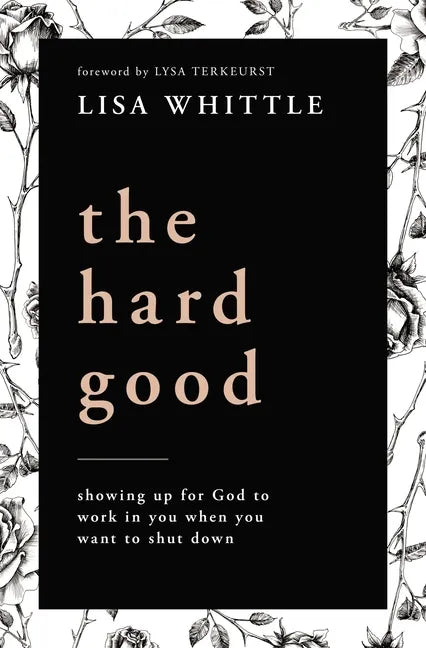 The Hard Good: Showing Up for God to Work in You When You Want to Shut Down - Paperback